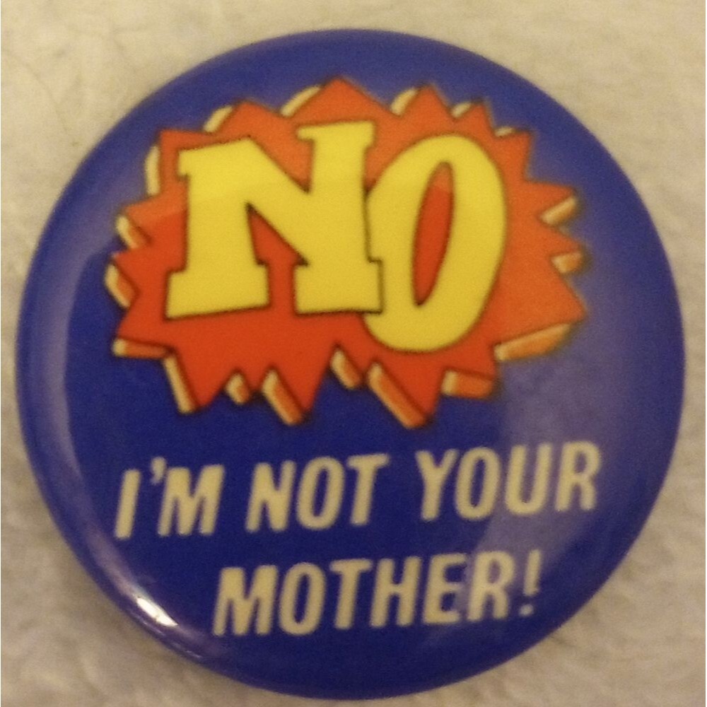 Vintage 1988 No I'm Not Your Mother Button EUC
